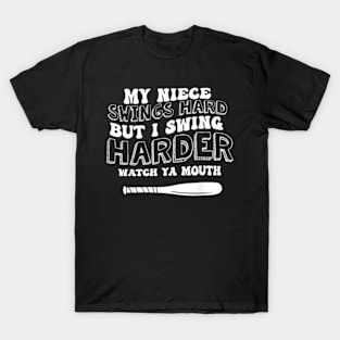 My Niece Swings Hard But I Swing Hard Watch Ya Mouth T-Shirt